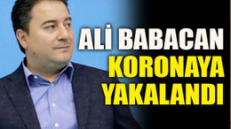 Ali Babacan koronaya yakalandı