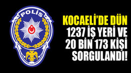 Kocaeli’de dün 1237 iş yeri ve 20 bin 173 kişi sorgulandı!