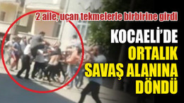 Kocaeli'de iki aile, uçan tekmelerle birbirine saldırdı! Ortalık savaş alanına döndü