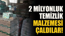 2 milyonluk temizlik malzemesi çaldılar!