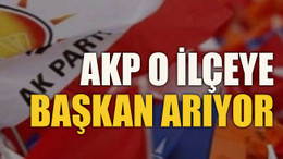 AKP o ilçeye başkan arıyor