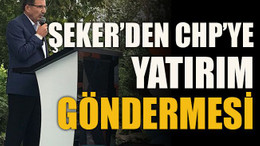 Şeker’den CHP’ye yatırım göndermesi