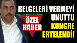 Belgeleri vermeyi unuttu kongre ertelendi!