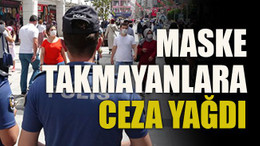 Maske takmayanlara ceza yağdı