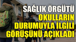 Sağlık örgütü okulların durumuyla ilgili görüşünü açıkladı
