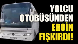Yolcu otobüsünden eroin fışkırdı!