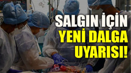 Salgın için yeni dalga uyarısı!
