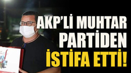 AKP’li muhtar partiden istifa etti!