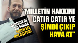 “Milletin hakkını çatır çatır ye, şimdi çıkıp hava at”