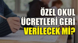 Özel okul ücretleri geri verilecek mi?