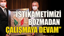 “İstikametimizi bozmadan çalışmaya devam”