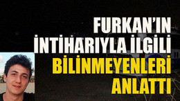 Furkan’ın intiharıyla ilgili bilinmeyenleri anlattı