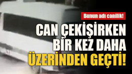 Bunun adı canilik! Can çekişirken bir kez daha üzerinden geçti!