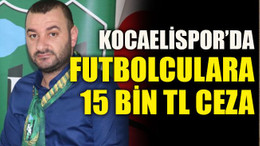Kocaelispor’da futbolculara 15 bin TL ceza
