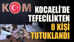 Kocaeli’de tefecilikten 8 kişi tutuklandı