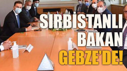 Sırbistanlı Bakan Gebze’de!