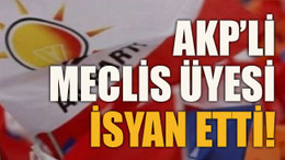 AKP’li meclis üyesi isyan etti!