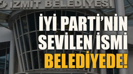 İYİ Parti’nin sevilen ismi belediyede!