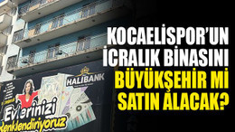Kocaelispor’un icralık binasını, Büyükşehir mi satın alacak?