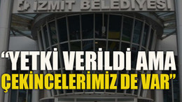 Yetki verildi ama çekincelerimiz de var