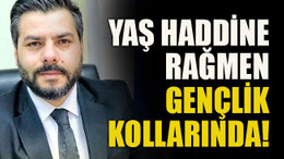 Yaş haddine rağmen gençlik kollarında!