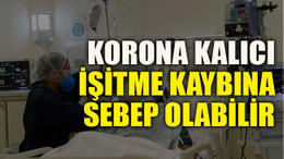 Korona kalıcı işitme kaybına sebep olabilir