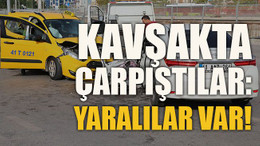Kavşakta çarpıştılar: Yaralılar var!