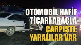 Otomobil hafif ticari araçla çarpıştı: Yaralılar var