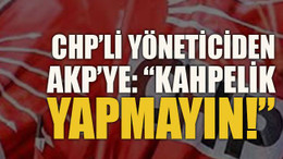 CHP’li yöneticiden AKP’ye: “Kahpelik yapmayın!”