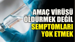Amaç virüsü öldürmek değil semptomları yok etmek