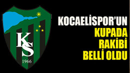 Kocaelispor’un kupada rakibi belli oldu