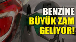 Benzine büyük zam geliyor!
