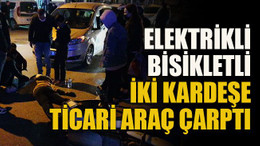 Elektrikli bisikletli iki kardeşe ticari araç çarptı