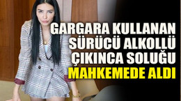 Gargara kullanan sürücü alkollü çıkınca soluğu mahkemede aldı