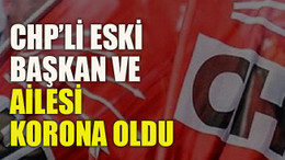 CHP’li eski başkan ve ailesi korona oldu