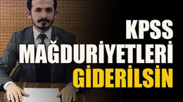 KPSS mağduriyetleri giderilsin