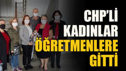 CHP’li kadınlar öğretmenlere gitti