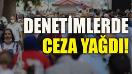 Denetimlerde ceza yağdı!