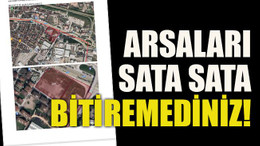 Arsaları sata sata bitiremediniz!