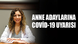 Anne adaylarına Covid-19 uyarısı
