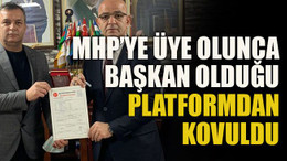 MHP’ye üye olunca başkan olduğu platformdan kovuldu