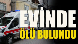 Evinde ölü bulundu