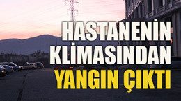 Hastanenin klimasından yangın çıktı