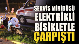 Servis minibüsü elektrikli bisikletle çarpıştı