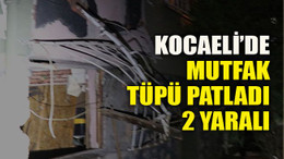 Kocaeli’de mutfak tüpü patladı: 2 yaralı