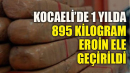 Kocaeli’de 1 yılda 895 kilogram eroin ele geçirildi