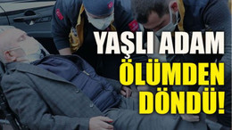 Yaşlı adam ölümden döndü!