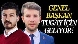 Genel Başkan, Tugay için GELİYOR!