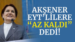 Akşener’den EYT’lilere: Biliyorum sabrınız tükendi ama az kaldı!