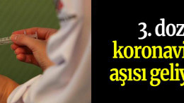 3. doz koronavirüs aşısı geliyor...